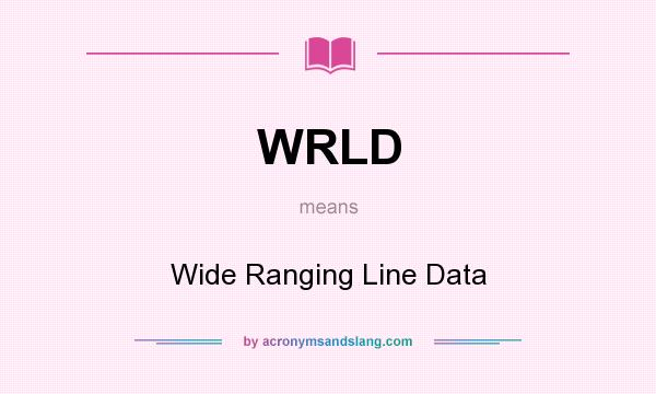 What does WRLD mean? It stands for Wide Ranging Line Data