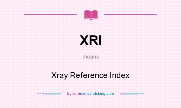What does XRI mean? It stands for Xray Reference Index
