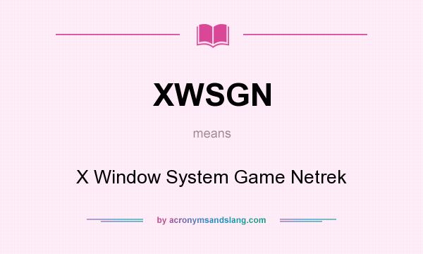 What does XWSGN mean? It stands for X Window System Game Netrek