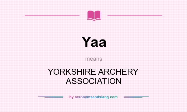 What does Yaa mean? It stands for YORKSHIRE ARCHERY ASSOCIATION