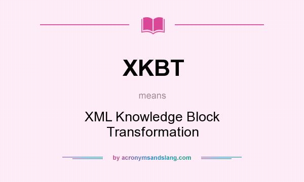 What does XKBT mean? It stands for XML Knowledge Block Transformation