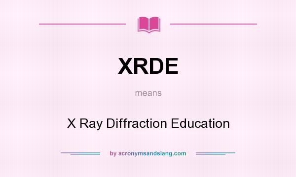 What does XRDE mean? It stands for X Ray Diffraction Education
