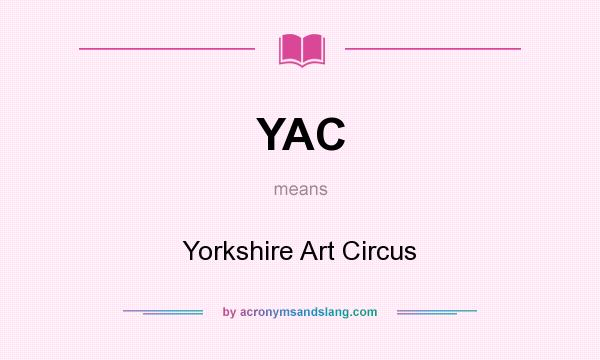What does YAC mean? It stands for Yorkshire Art Circus