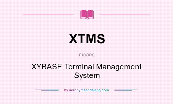 What does XTMS mean? It stands for XYBASE Terminal Management System