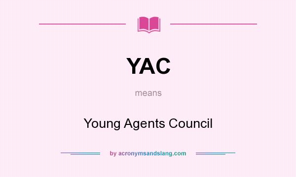 What does YAC mean? It stands for Young Agents Council