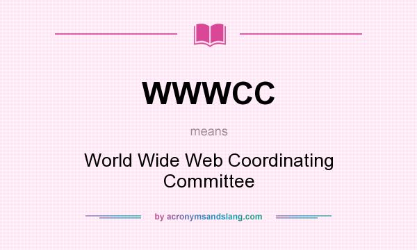 What does WWWCC mean? It stands for World Wide Web Coordinating Committee