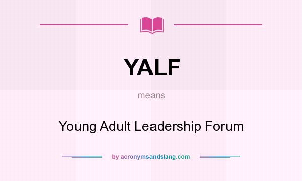What does YALF mean? It stands for Young Adult Leadership Forum