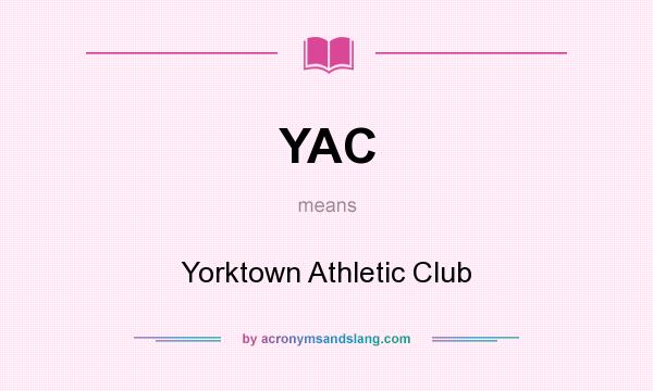 What does YAC mean? It stands for Yorktown Athletic Club
