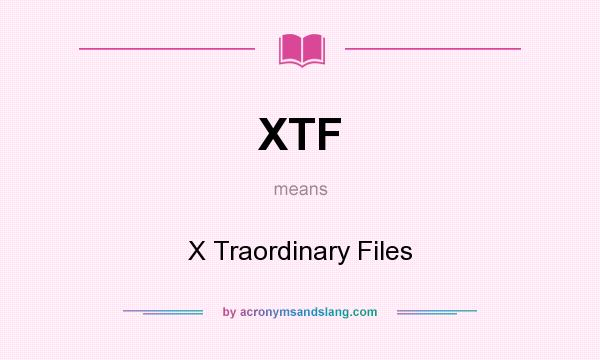 What does XTF mean? It stands for X Traordinary Files