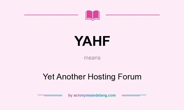 What does YAHF mean? It stands for Yet Another Hosting Forum