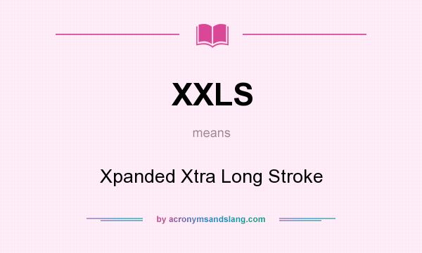 What does XXLS mean? It stands for Xpanded Xtra Long Stroke