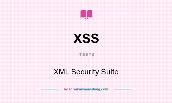 What does XSS mean? It stands for XML Security Suite