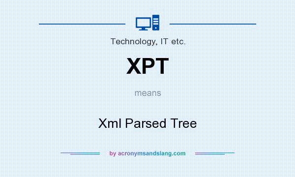 What does XPT mean? It stands for Xml Parsed Tree