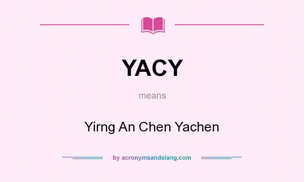 What does YACY mean? It stands for Yirng An Chen Yachen