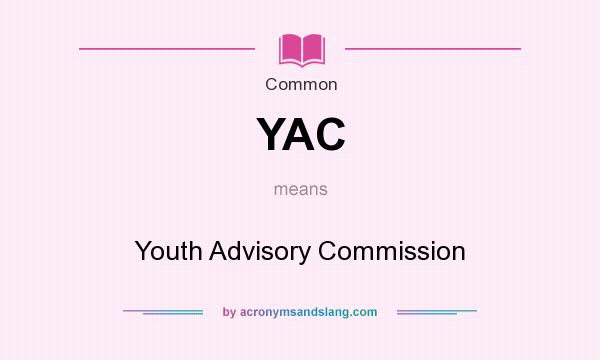 What does YAC mean? It stands for Youth Advisory Commission