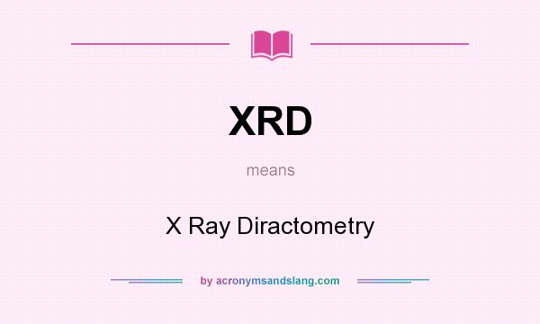 What does XRD mean? It stands for X Ray Diractometry