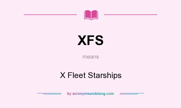 What does XFS mean? It stands for X Fleet Starships
