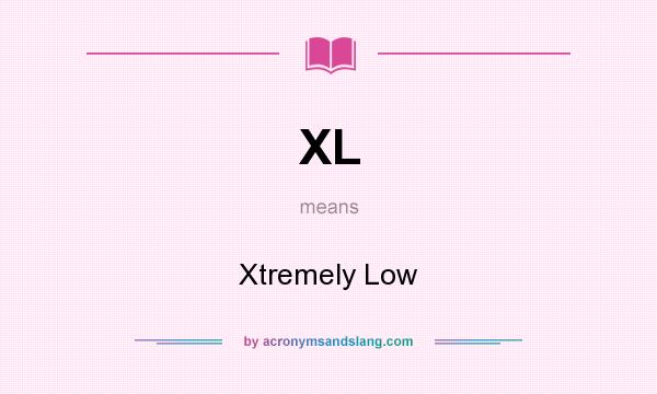 What does XL mean? It stands for Xtremely Low