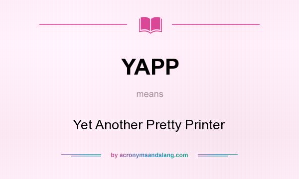 What does YAPP mean? It stands for Yet Another Pretty Printer