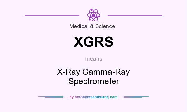 What does XGRS mean? It stands for X-Ray Gamma-Ray Spectrometer