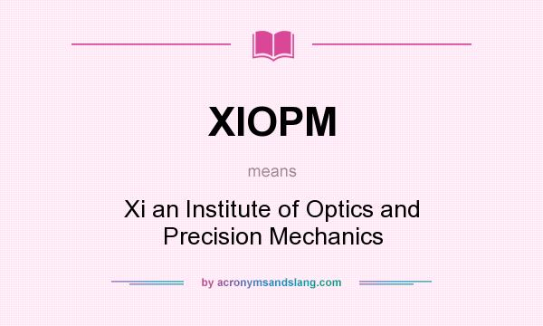 What does XIOPM mean? It stands for Xi an Institute of Optics and Precision Mechanics