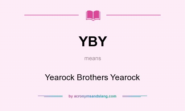 What does YBY mean? It stands for Yearock Brothers Yearock