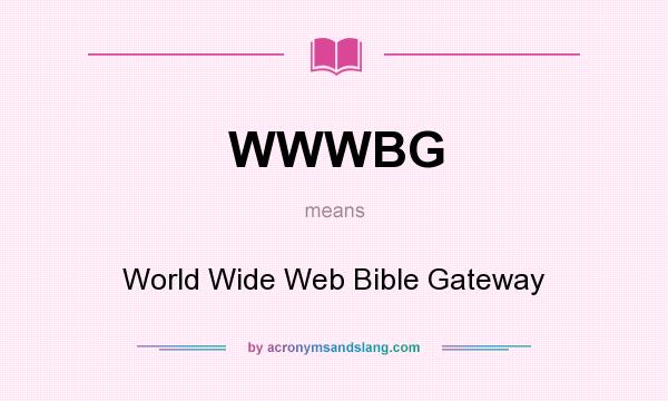 What does WWWBG mean? It stands for World Wide Web Bible Gateway