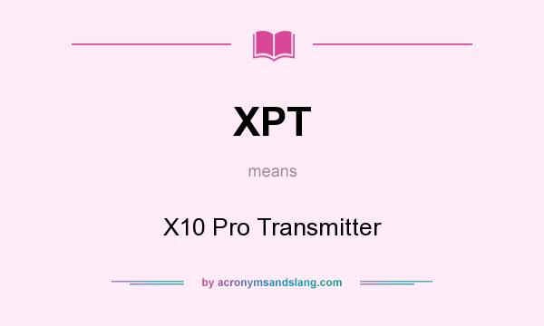 What does XPT mean? It stands for X10 Pro Transmitter