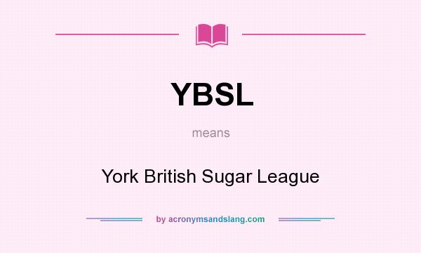 What does YBSL mean? It stands for York British Sugar League