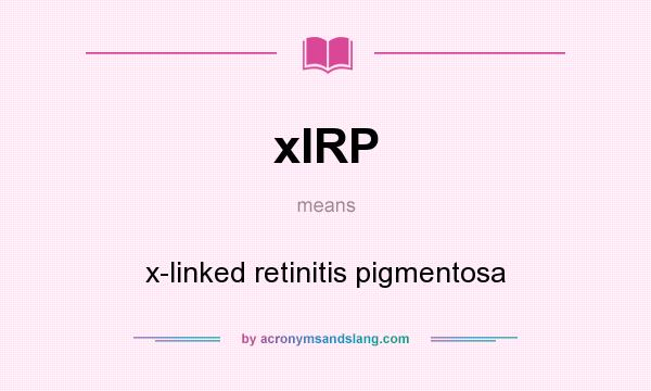 What does xIRP mean? It stands for x-linked retinitis pigmentosa
