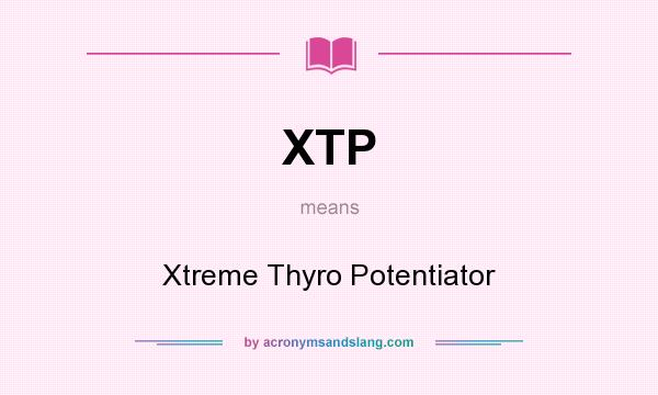 What does XTP mean? It stands for Xtreme Thyro Potentiator