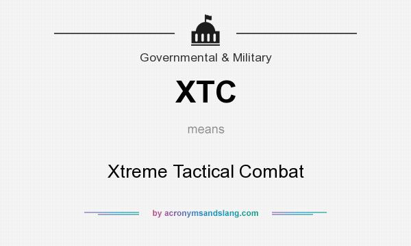 What does XTC mean? It stands for Xtreme Tactical Combat