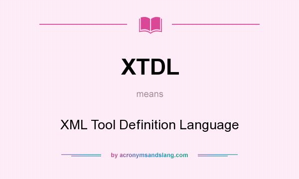 What does XTDL mean? It stands for XML Tool Definition Language