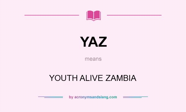 What does YAZ mean? It stands for YOUTH ALIVE ZAMBIA