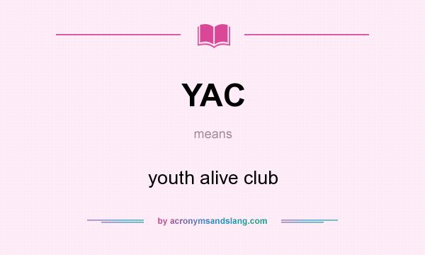 What does YAC mean? It stands for youth alive club