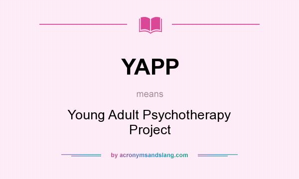 What does YAPP mean? It stands for Young Adult Psychotherapy Project