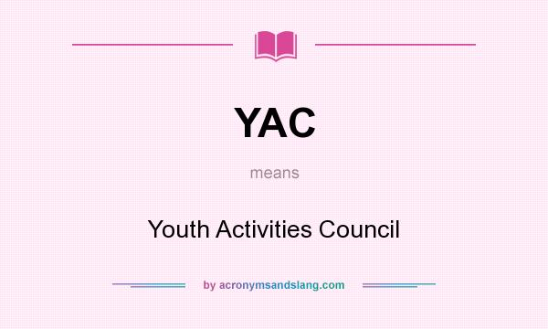What does YAC mean? It stands for Youth Activities Council