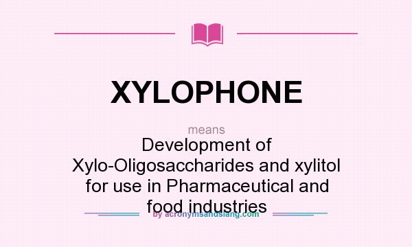 What does XYLOPHONE mean? It stands for Development of Xylo-Oligosaccharides and xylitol for use in Pharmaceutical and food industries
