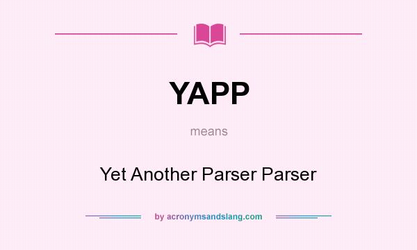 What does YAPP mean? It stands for Yet Another Parser Parser