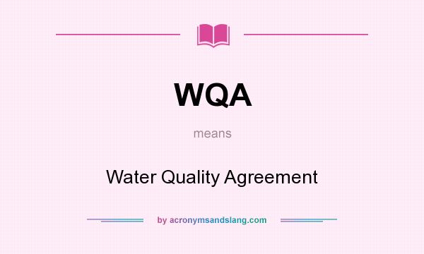 What does WQA mean? It stands for Water Quality Agreement