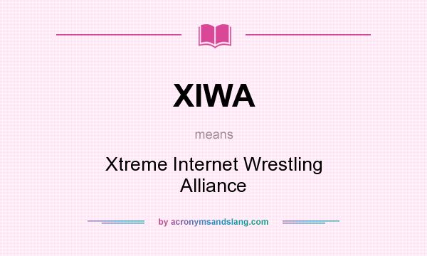 What does XIWA mean? It stands for Xtreme Internet Wrestling Alliance