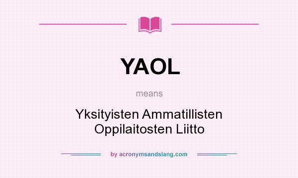 What does YAOL mean? It stands for Yksityisten Ammatillisten Oppilaitosten Liitto