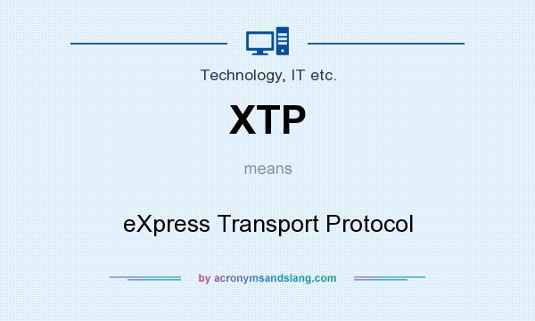 What does XTP mean? It stands for eXpress Transport Protocol