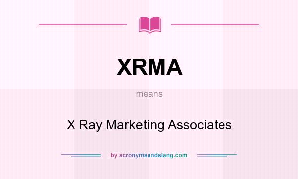 What does XRMA mean? It stands for X Ray Marketing Associates