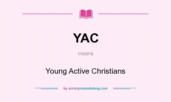 What does YAC mean? It stands for Young Active Christians