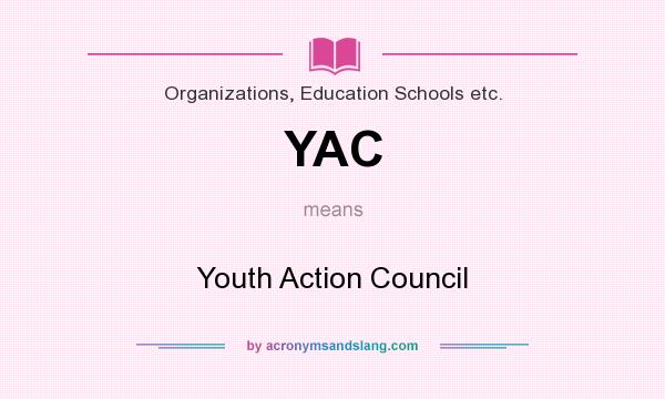 What does YAC mean? It stands for Youth Action Council