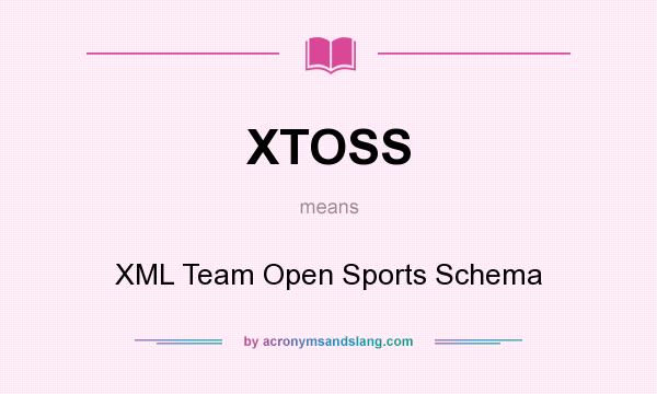 What does XTOSS mean? It stands for XML Team Open Sports Schema
