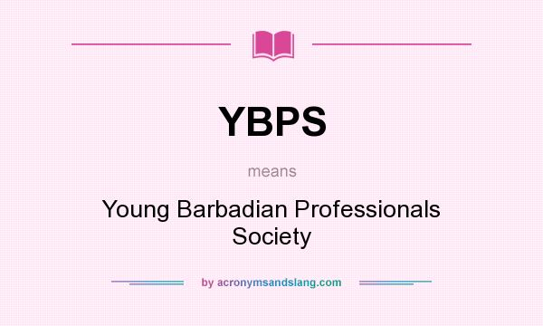 What does YBPS mean? It stands for Young Barbadian Professionals Society