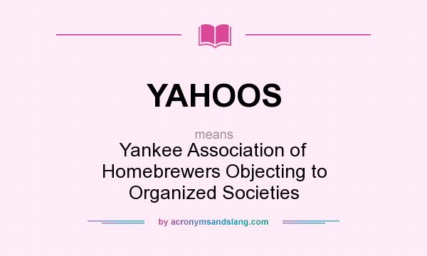 What does YAHOOS mean? It stands for Yankee Association of Homebrewers Objecting to Organized Societies