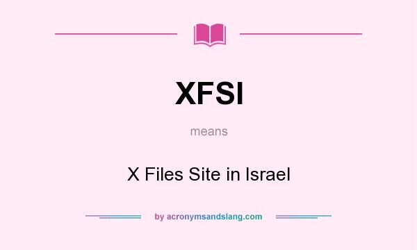 What does XFSI mean? It stands for X Files Site in Israel